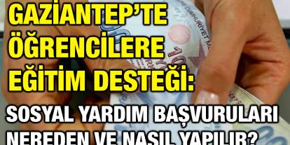 Gaziantep’te Öğrencilere Eğitim Desteği: Sosyal Yardım Başvuruları Nereden ve Nasıl Yapılır?