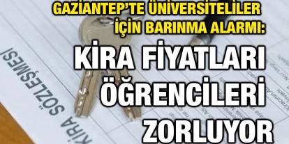 Gaziantep’te Üniversiteliler İçin Barınma Alarmı: Kira Fiyatları Öğrencileri Zorluyor