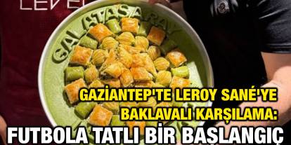 Gaziantep'te Leroy Sané'ye Baklavalı Karşılama: Futbola Tatlı Bir Başlangıç