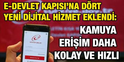 e-Devlet Kapısı’na Dört Yeni Dijital Hizmet Eklendi: Kamuya Erişim Daha Kolay ve Hızlı