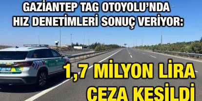 Gaziantep TAG Otoyolu’nda Hız Denetimleri Sonuç Veriyor: 1,7 Milyon Lira Ceza Kesildi