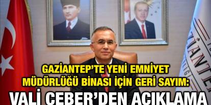 Gaziantep’te Yeni Emniyet Müdürlüğü Binası İçin Geri Sayım: Vali Çeber’den Açıklama