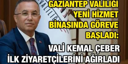 Gaziantep Valiliği Yeni Hizmet Binasında Göreve Başladı: Vali Kemal Çeber İlk Ziyaretçilerini Ağırladı