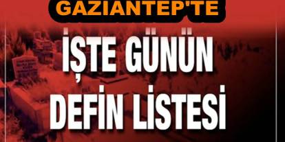 Gaziantep'te Günün Defin Listesi... Bugün Gaziantep'te Kimler Vefat Etti?