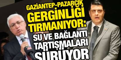 Gaziantep-Pazarcık Gerginliği Tırmanıyor: Su ve Bağlantı Tartışmaları Sürüyor