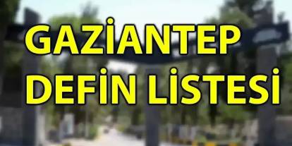 Gaziantep’te 15 Ağustos 2025 Defin Listesi Açıklandı: İşte Hayatını Kaybedenler