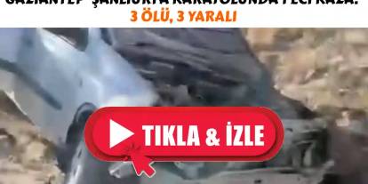 Gaziantep'te Feci Kaza: 3 Ölü, 3 Yaralı