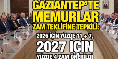Gaziantep’te Memurlar Zam Teklifine Tepkili: 2026 İçin Yüzde 11 + 7, 2027 İçin Yüzde 4 Zam Önerildi