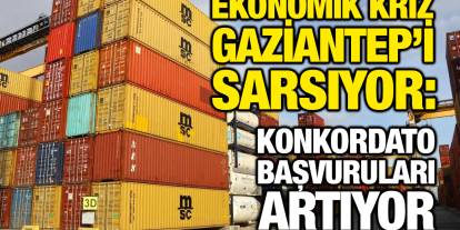 Ekonomik Kriz Gaziantep’i Sarsıyor: Konkordato Başvuruları Artıyor