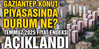 Gaziantep Konut Piyasasında Durum Ne? Temmuz 2025 Fiyat Endeksi Açıklandı
