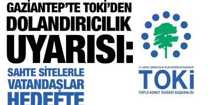 Gaziantep’te TOKİ’den Dolandırıcılık Uyarısı: Sahte Sitelerle Vatandaşlar Hedefte