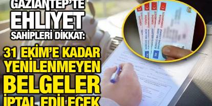 Gaziantep’te Ehliyet Sahipleri Dikkat: 31 Ekim’e Kadar Yenilenmeyen Belgeler İptal Edilecek
