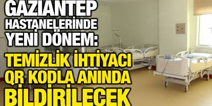 Gaziantep Hastanelerinde Yeni Dönem: Temizlik İhtiyacı QR Kodla Anında Bildirilecek