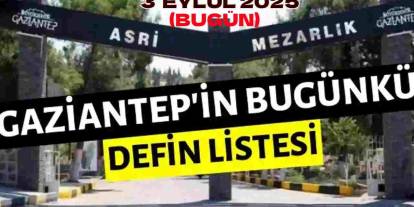 Gaziantep Defin Listesi: '3 Eylül 2025'