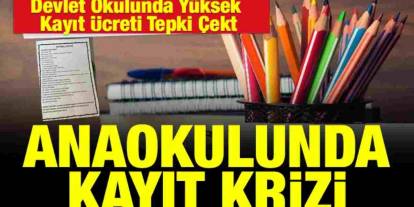 Gaziantep’te Anaokulunda Kayıt Krizi: Devlet Okulunda 4.500 TL Kayıt Ücreti Tepki Çekti
