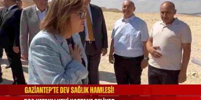 Gaziantep’e Dev Sağlık Yatırımı! 500 Yataklı Beylerbeyi Devlet Hastanesi Geliyor