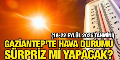 Gaziantep’te Hava Durumu Sürpriz mi Yapacak? (18-22 Eylül 2025 Tahmini)