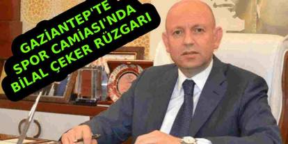 Gaziantep Spor Camiası'nda Büyük Değişim! Ünlü İş Adamı Bilal Çeker Rüzgarı