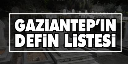 Gaziantep 11 Kasım 2025 Defin Listesi: Bugün Toprağa Verilen İsimler Açıklandı