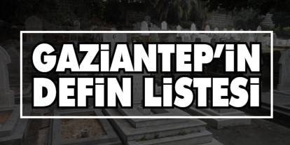 Gaziantep 13 Kasım 2025 Defin Listesi Açıklandı!