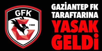 Gaziantep FK Taraftarına Yasak Geldi