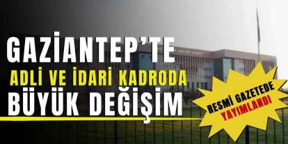 Gaziantep Adliyesi’nde Büyük Tayin Fırtınası!