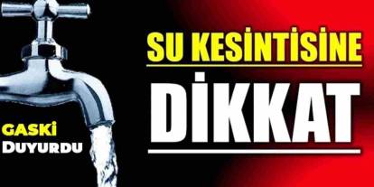 Gaziantep’te Su Kesintisi! Bugün 31 Mahallede Musluklar Kapanıyor