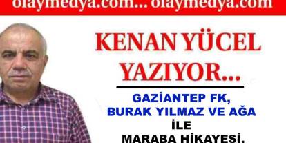 Kenan Yücel: 'Gaziantep FK, Burak Yılmaz Ve Ağa İle Maraba Hikayesi.'