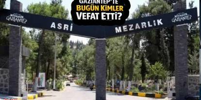 Gaziantep’te Bugün Kimler Vefat Etti? 20 Aralık 2025 Listesi Açıklandı