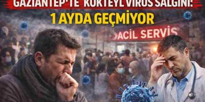 Gaziantep’te 'Kokteyl Virüs' Salgını: 1 Ayda Geçmiyor