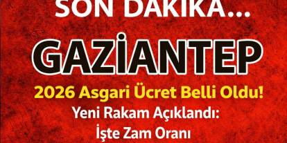 Gaziantep’te 2026 Asgari Ücret Belli Oldu! Yeni Rakam Açıklandı: İşte Zam Oranı