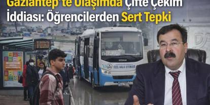 Gaziantep’te Ulaşım Krizi: Öğrencilerden “Çifte Çekim” İsyanı!