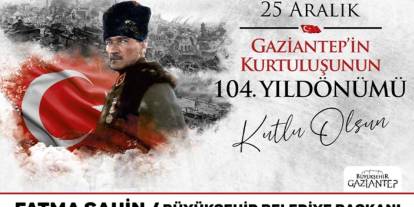 25 Aralık Gaziantep'in Kurtuluşunun 104. Yıldönümü Kutlu Olsun