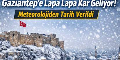 Gaziantep’e Lapa Lapa Kar Geliyor! Meteorolojiden Tarih Verildi