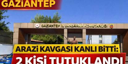 Gaziantep’te Arazi Kavgası Kanlı Bitti: 2 Kişi Tutuklandı
