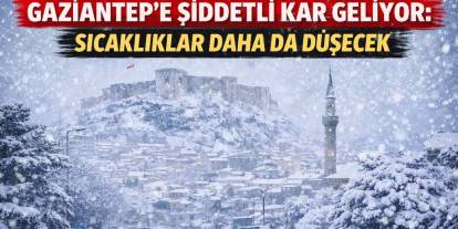 Gaziantep’e Şiddetli Kar Geliyor: Sıcaklıklar Daha da Düşecek