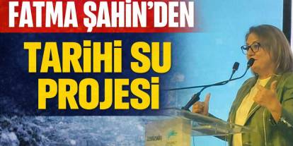 Fatma Şahin’den Tarihi Su Projesi