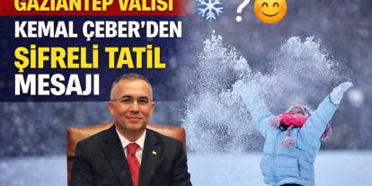 Gaziantep Valisi Kemal Çeber’den Şifreli Kar Tatili Mesajı