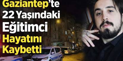 Gaziantep'te Milli Eğitim Camiası Yasta: Daha 22 Yaşındaydı