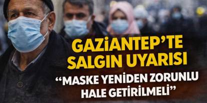 Gaziantep'te Salgın Krizi Büyüyor! Maske Zorunluluğu Gelecek Mi?