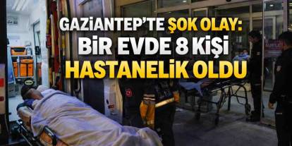 Şehitkamil’de Şok Olay: Bir Evde 8 Kişi Hastanelik Oldu