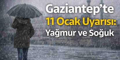 Gaziantep’te Yağmurla Gelen Soğuk: Pazar Günü Islanmadan Çıkmak Zor