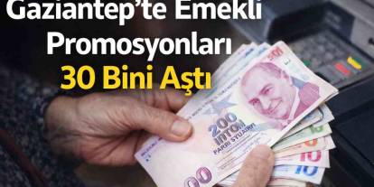 Gaziantep’te Emekli Promosyonları Uçtu! Hangi Bsnka 31 Bin TL Promosyon Veriyor