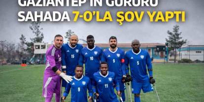 Gaziantep’in Gururu Sahada 7-0'la Şov Yaptı
