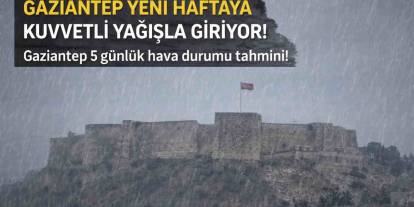 Gaziantep Yeni Haftaya Kuvvetli Yağışla Giriyor! Gaziantep 5 günlük hava durumu tahmini!