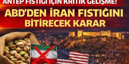 Antep Fıstığı İçin Kritik Gelişme! ABD’den İran Fıstığını Bitirecek Karar
