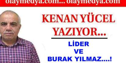 Kenan Yücel Yazdı:  'Lider ve Burak Yılmaz....!'