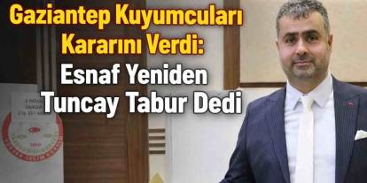 Gaziantep Kuyumcuları Kararını Verdi: Esnaf Yeniden Tuncay Tabur Dedi