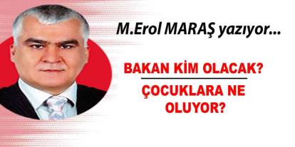 Erol Maraş Yazdı: 'Bakan Kim Olacak? - Çocuklara Ne Oluyor?'