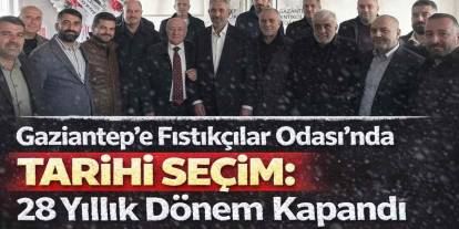 Gaziantep Fıstıkçılar Odası’nda Tarihi Seçim: 28 Yıllık Dönem Kapandı